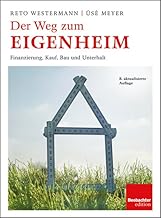 Der Weg zum Eigenheim: Finanzierung, Kauf, Bau und